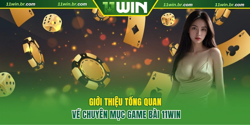 game bài 11win 1 Tổng quan về chuyên mục game bài 11WIN