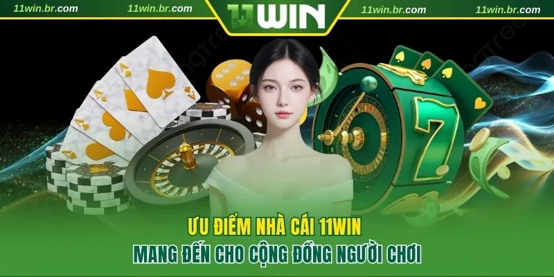 Ưu điểm nhà cái 11WIN đang sở hữu